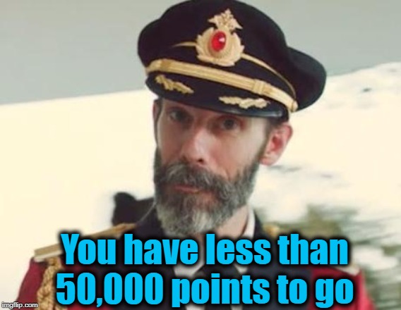 Captain Obvious | You have less than 50,000 points to go | image tagged in captain obvious | made w/ Imgflip meme maker