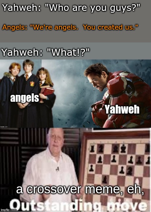 When Cyrus II conquered Babylon, Judaism: | Yahweh: "Who are you guys?"; Angels: "We're angels.  You created us."; Yahweh: "What!?" | image tagged in memes,religion | made w/ Imgflip meme maker