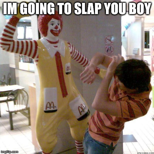 McDonald slap | IM GOING TO SLAP YOU BOY | image tagged in mcdonald slap | made w/ Imgflip meme maker