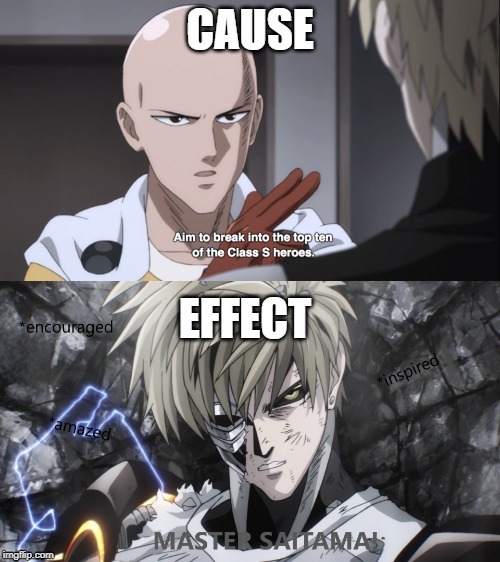 Cause & Effect | image tagged in meme,anime,saitama,genos | made w/ Imgflip meme maker
