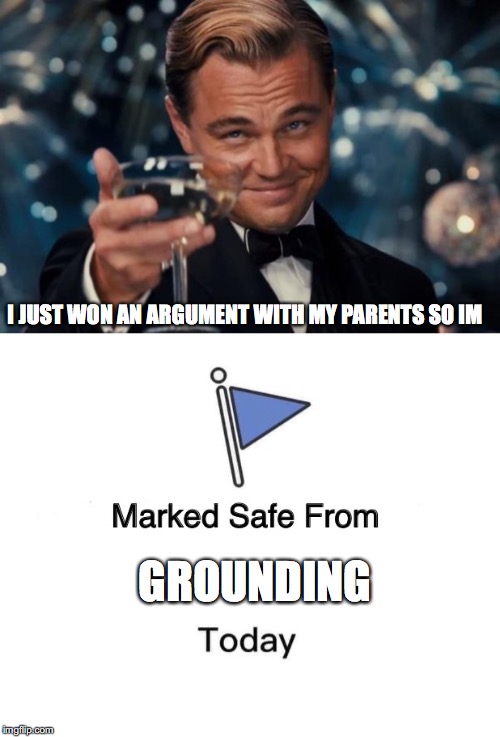 enjoy that xbox today man you have earned it | I JUST WON AN ARGUMENT WITH MY PARENTS SO IM; GROUNDING | image tagged in memes,leonardo dicaprio cheers,marked safe from,grounded,argue,parents | made w/ Imgflip meme maker