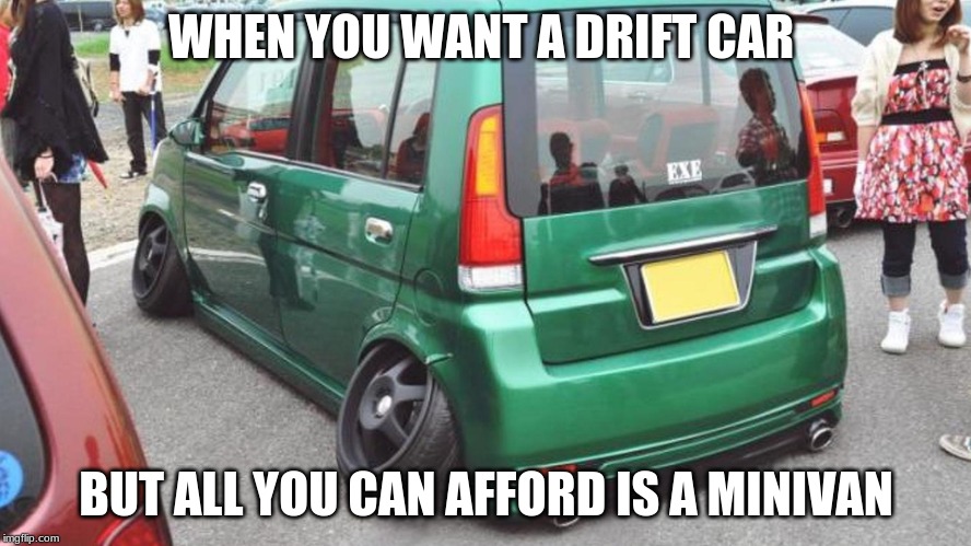 Camber Van | WHEN YOU WANT A DRIFT CAR; BUT ALL YOU CAN AFFORD IS A MINIVAN | image tagged in camber van | made w/ Imgflip meme maker