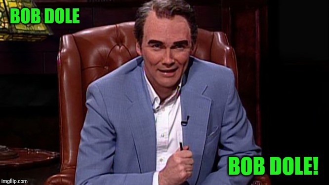Bob Dull | BOB DOLE; BOB DOLE! | image tagged in bob dole's chair,bob dole | made w/ Imgflip meme maker