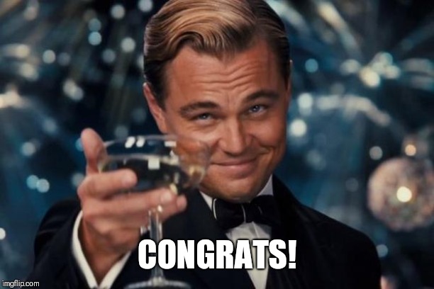 Leonardo Dicaprio Cheers Meme | CONGRATS! | image tagged in memes,leonardo dicaprio cheers | made w/ Imgflip meme maker