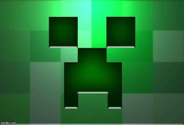 minecraft-creeper | image tagged in minecraft-creeper | made w/ Imgflip meme maker