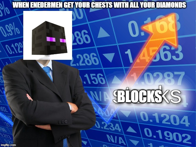 stonks | WHEN ENEDERMEN GET YOUR CHESTS WITH ALL YOUR DIAMONDS; BLOCKS | image tagged in stonks | made w/ Imgflip meme maker