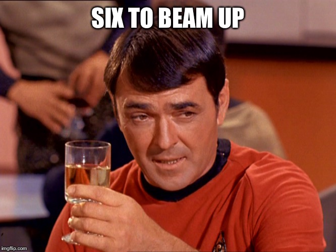 Star Trek Scotty | SIX TO BEAM UP | image tagged in star trek scotty | made w/ Imgflip meme maker