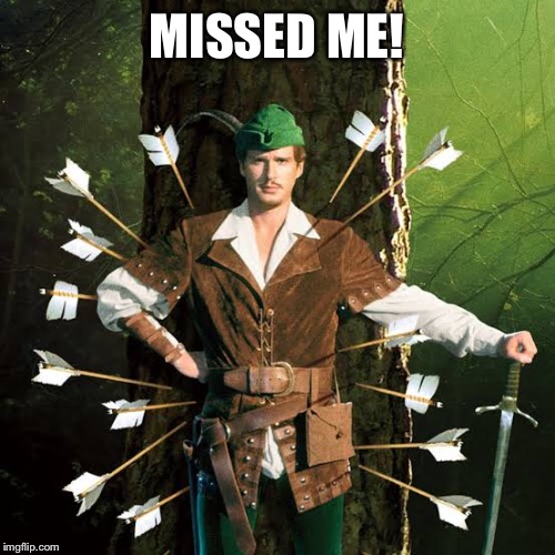 Off target | MISSED ME! | image tagged in robin hood | made w/ Imgflip meme maker