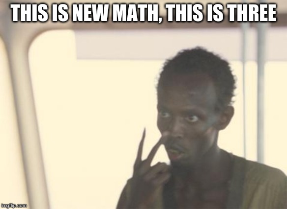 Thank you for clearing that up | THIS IS NEW MATH, THIS IS THREE | image tagged in memes,new math,what was wrong with the old math,just use your phone,that duges fingers are to long,meme tags for the win | made w/ Imgflip meme maker