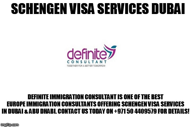 SCHENGEN VISA SERVICES DUBAI; DEFINITE IMMIGRATION CONSULTANT IS ONE OF THE BEST EUROPE IMMIGRATION CONSULTANTS OFFERING SCHENGEN VISA SERVICES IN DUBAI & ABU DHABI. CONTACT US TODAY ON +971 50 4409579 FOR DETAILS! | made w/ Imgflip meme maker