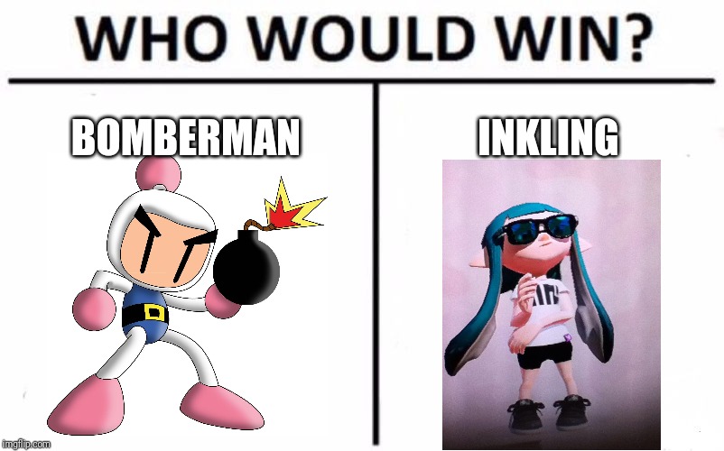 Who Would Win? | BOMBERMAN; INKLING | image tagged in memes,who would win | made w/ Imgflip meme maker