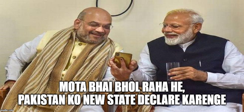 MOTA BHAI BHOL RAHA HE, PAKISTAN KO NEW STATE DECLARE KARENGE | image tagged in funny | made w/ Imgflip meme maker