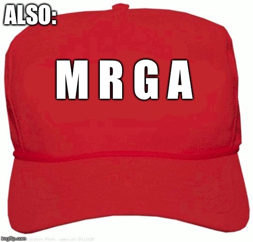 Red Hat | ALSO: M R G A | image tagged in red hat | made w/ Imgflip meme maker