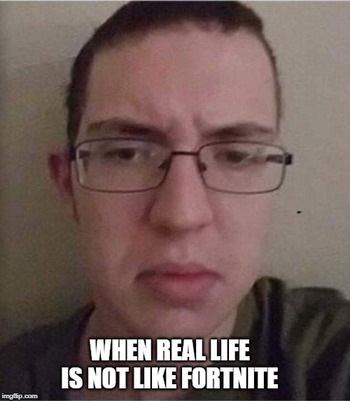 WHEN REAL LIFE IS NOT LIKE FORTNITE | image tagged in gun control | made w/ Imgflip meme maker