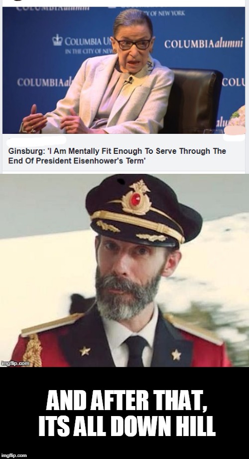 Foggy | AND AFTER THAT, ITS ALL DOWN HILL | image tagged in captain obvious,ruth bader ginsburg,alzheimer's | made w/ Imgflip meme maker