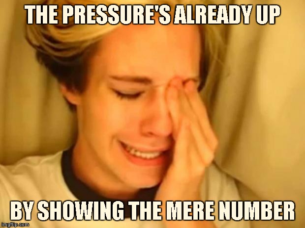 Leave britney alone | THE PRESSURE'S ALREADY UP BY SHOWING THE MERE NUMBER | image tagged in leave britney alone | made w/ Imgflip meme maker