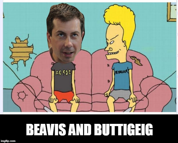 B&B | BEAVIS AND BUTTIGEIG | image tagged in politics,beavis and butthead | made w/ Imgflip meme maker