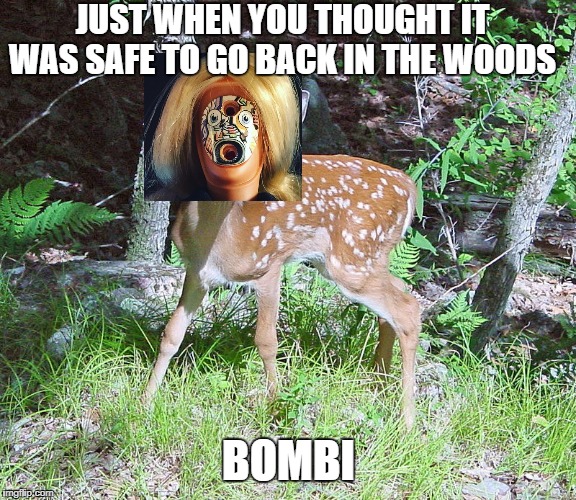 Skynet Has Gone Fawn | JUST WHEN YOU THOUGHT IT WAS SAFE TO GO BACK IN THE WOODS; BOMBI | image tagged in bombi,killer fawn from the future,robots,skynet,terminator,kenner fembot | made w/ Imgflip meme maker