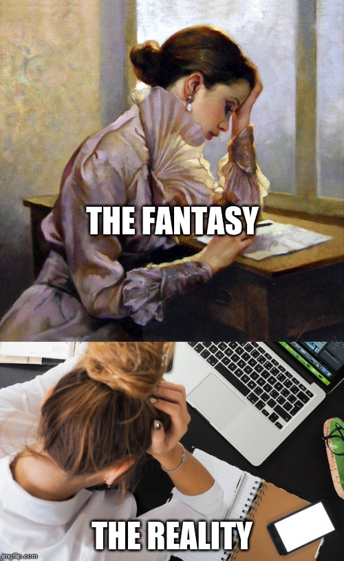 THE FANTASY; THE REALITY | image tagged in writing | made w/ Imgflip meme maker