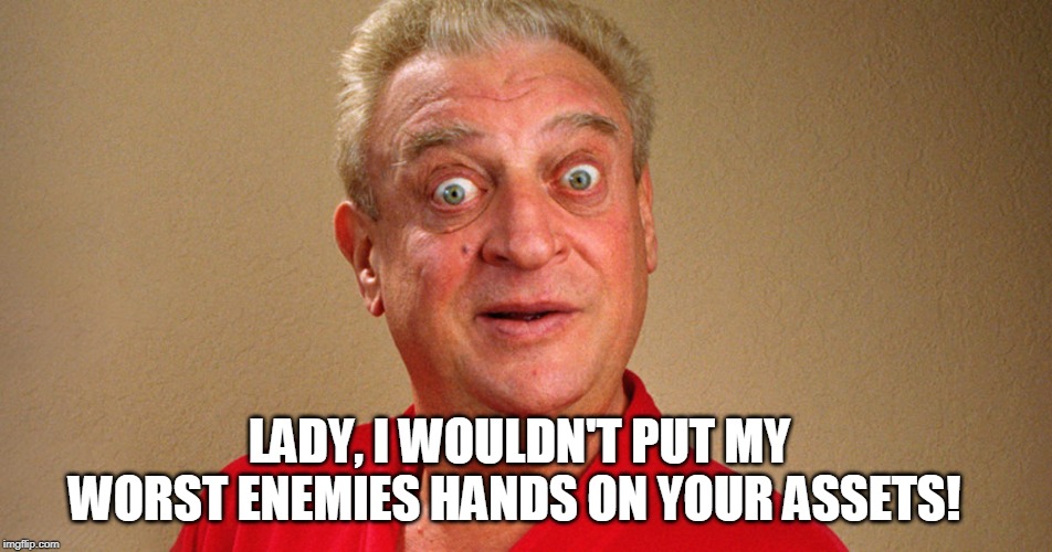 LADY, I WOULDN'T PUT MY WORST ENEMIES HANDS ON YOUR ASSETS! | made w/ Imgflip meme maker