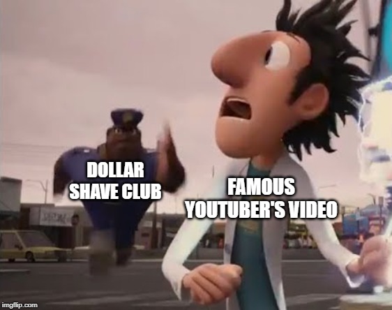 They're Everywhere | FAMOUS YOUTUBER'S VIDEO; DOLLAR SHAVE CLUB | image tagged in officer earl running,ads,advertisement,x x everywhere,so true memes | made w/ Imgflip meme maker