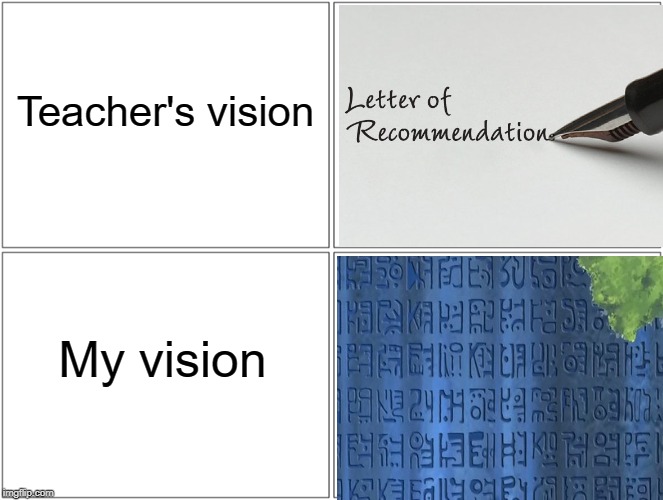 Blank Comic Panel 2x2 Meme | Teacher's vision; My vision | image tagged in memes,blank comic panel 2x2 | made w/ Imgflip meme maker