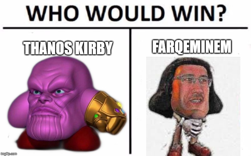 Who Would Win? Meme | FARQEMINEM; THANOS KIRBY | image tagged in memes,who would win | made w/ Imgflip meme maker