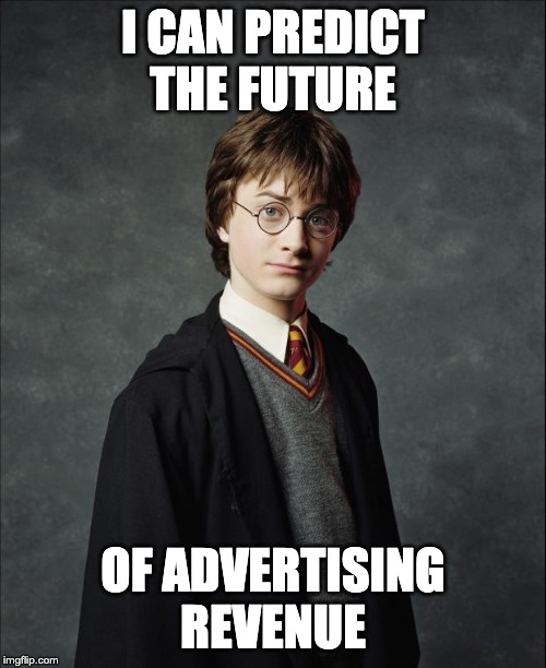 Harry Potter | I CAN PREDICT THE FUTURE; OF ADVERTISING REVENUE | image tagged in harry potter | made w/ Imgflip meme maker