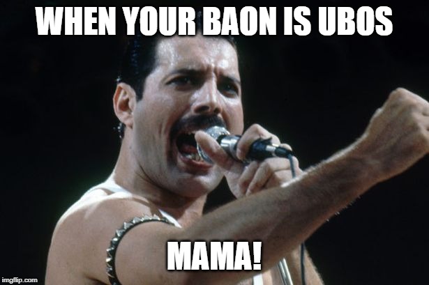 Freddie Mercury | WHEN YOUR BAON IS UBOS; MAMA! | image tagged in freddie mercury | made w/ Imgflip meme maker