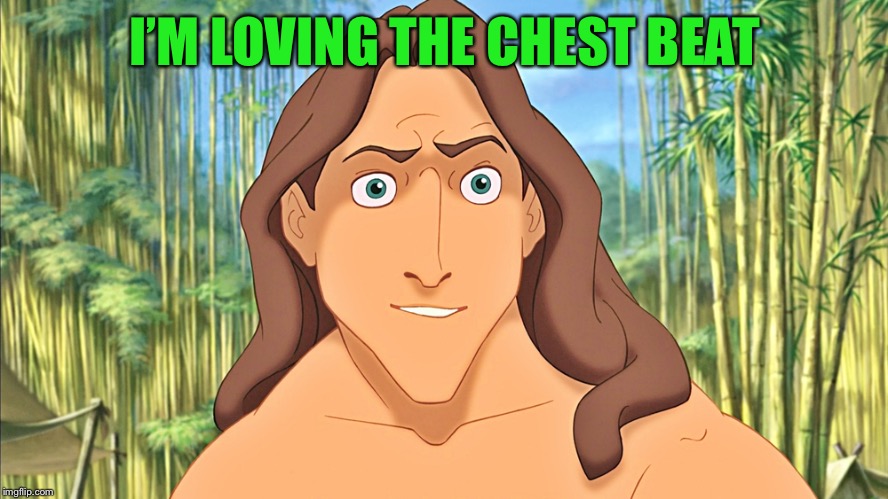 Tarzan | I’M LOVING THE CHEST BEAT | image tagged in tarzan | made w/ Imgflip meme maker