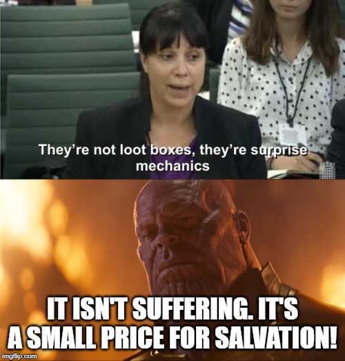 IT ISN'T SUFFERING. IT'S A SMALL PRICE FOR SALVATION! | image tagged in they are not loot boxes,memes | made w/ Imgflip meme maker