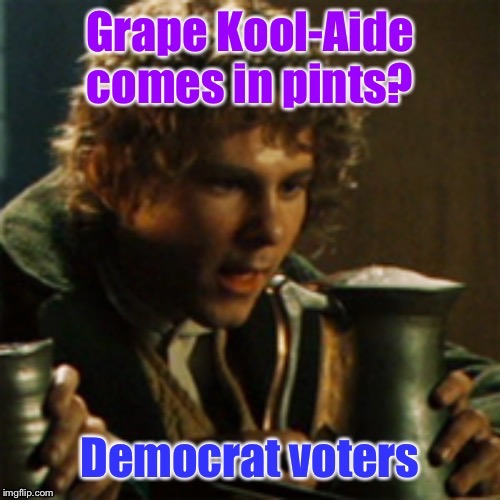 Still drinking the poisoned Kool-Aide | image tagged in democrat,pints,hobbit,kool-aide,grape,jimmy jones cult | made w/ Imgflip meme maker