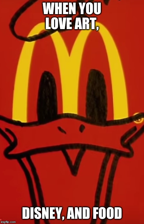 McDonald Duck's |  WHEN YOU LOVE ART, DISNEY, AND FOOD | image tagged in mcdonalds,donald duck,art,food,food art,5 minute crafts | made w/ Imgflip meme maker