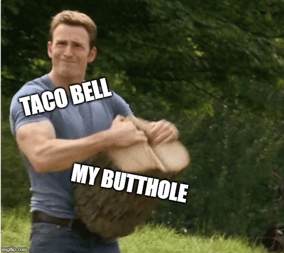 no ragrets | TACO BELL; MY BUTTHOLE | image tagged in funny memes,taco bell,marvel comics,captain america | made w/ Imgflip meme maker