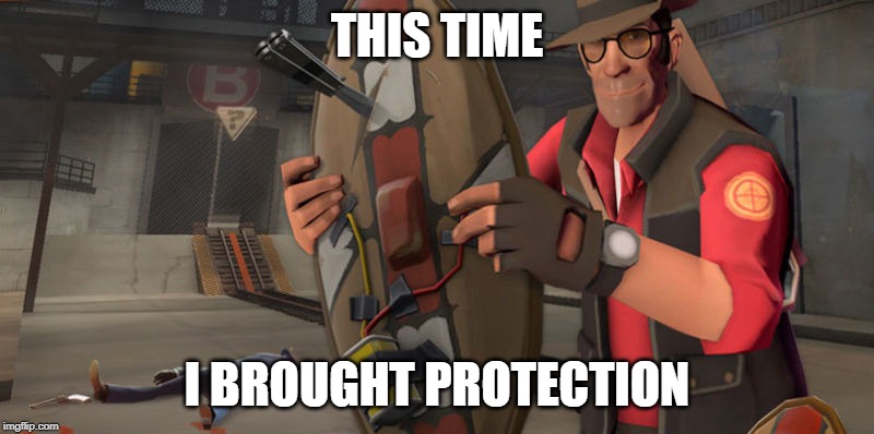 Tf2 sniper | THIS TIME; I BROUGHT PROTECTION | image tagged in tf2 sniper | made w/ Imgflip meme maker