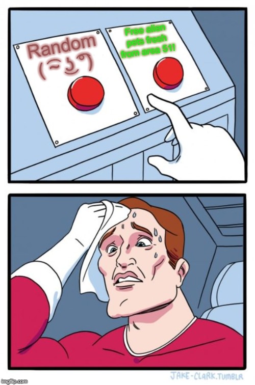 Two Buttons | Free alien pets fresh from area 51! Random ( ͡~ ͜ʖ ͡°) | image tagged in memes,two buttons | made w/ Imgflip meme maker