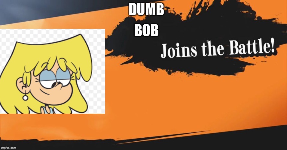 Smash Bros. | BOB; DUMB | image tagged in smash bros | made w/ Imgflip meme maker