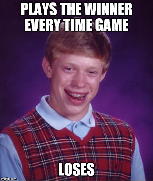 Bad Luck Brian Meme | PLAYS THE WINNER EVERY TIME GAME; LOSES | image tagged in memes,bad luck brian | made w/ Imgflip meme maker