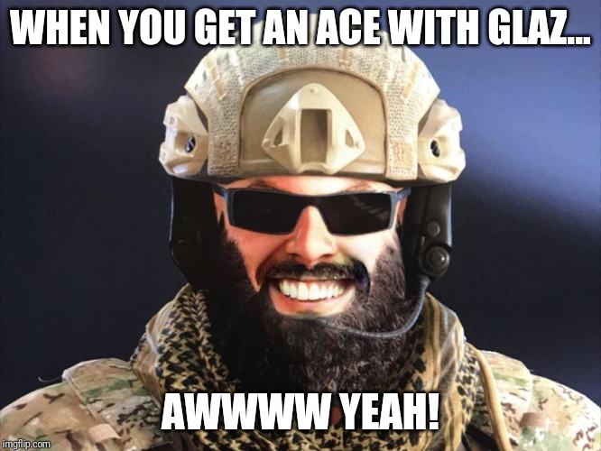 Rainbow six siege | WHEN YOU GET AN ACE WITH GLAZ... AWWWW YEAH! | image tagged in rainbow six siege | made w/ Imgflip meme maker