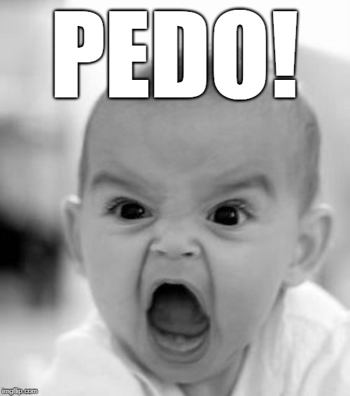 Angry Baby Meme | PEDO! | image tagged in memes,angry baby | made w/ Imgflip meme maker