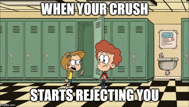 Rejection | WHEN YOUR CRUSH; STARTS REJECTING YOU | image tagged in crush,couple,rejected | made w/ Imgflip meme maker