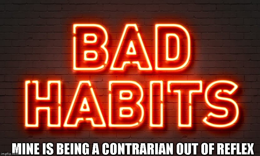 Don't tell me I have to...Watch that movie, catch that game, try that food. Tell me I might enjoy it instead | MINE IS BEING A CONTRARIAN OUT OF REFLEX | image tagged in semantics matter,bad habits | made w/ Imgflip meme maker
