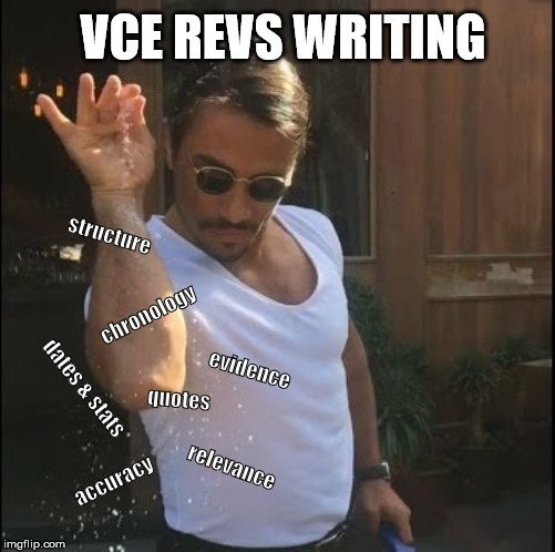 salt bae | VCE REVS WRITING; structure; chronology; evidence; dates & stats; quotes; relevance; accuracy | image tagged in salt bae | made w/ Imgflip meme maker