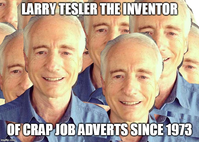 LARRY TESLER THE INVENTOR; OF CRAP JOB ADVERTS SINCE 1973 | image tagged in advertising,recruitment | made w/ Imgflip meme maker
