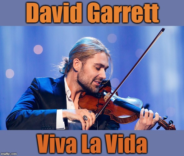 I like instrumental music. This is one of my favorites! | David Garrett; Viva La Vida | image tagged in memes,music,david garrett,instrumental music,viva la vida,violin | made w/ Imgflip meme maker