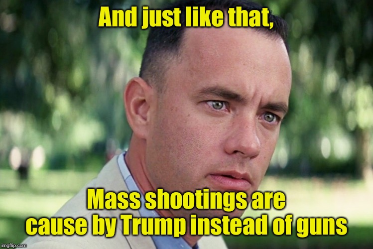 When gun laws wouldn’t have prevented mass shootings, blame them on Trump | And just like that, Mass shootings are cause by Trump instead of guns | image tagged in memes,and just like that,trump,mass shootings,mass shooting | made w/ Imgflip meme maker