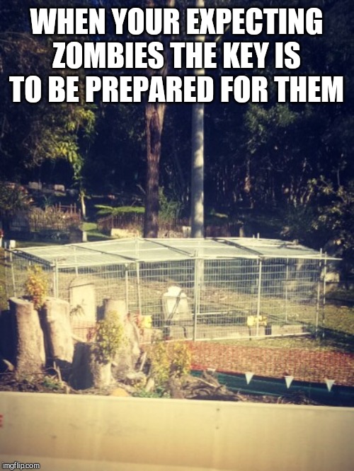 I drove past this on the way to work today | WHEN YOUR EXPECTING ZOMBIES THE KEY IS TO BE PREPARED FOR THEM | image tagged in be prepared | made w/ Imgflip meme maker
