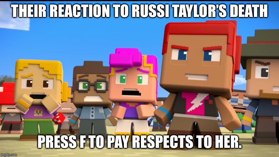 Minecraft Mini Series image 2 | THEIR REACTION TO RUSSI TAYLOR’S DEATH; PRESS F TO PAY RESPECTS TO HER. | image tagged in minecraft mini series image 2 | made w/ Imgflip meme maker