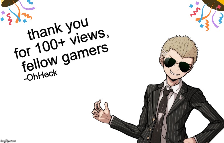 100+ view special(ish) edit (why did i make this) | thank you for 100+ views, fellow gamers; -OhHeck | image tagged in memes,celebration,danganronpa | made w/ Imgflip meme maker