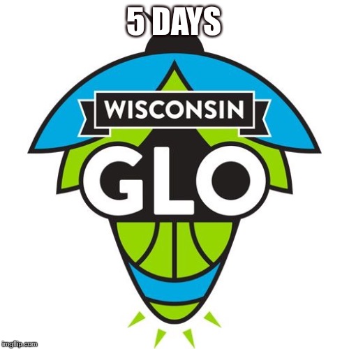 5 DAYS | image tagged in wisconsin | made w/ Imgflip meme maker